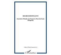 Relire Kosztolanyi Journée d'étude sur l'oeuvre d'un écrivain hongrois - Cahiers D'etudes Hon - L'harmattan - broché - Essai