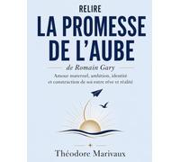 Relire La promesse de l’aube de Romain Gary: Amour maternel, ambition, identité et construction de soi entre rêve et réalité