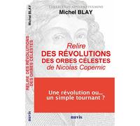 Relire "La révolution des orbes célestes" de Nicolas Copernic Une révolution…ou un simple tournant - Michel Blay - Nuvis - Phebe Eds - broché - Etude