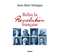 Relire la Révolution française - Jean-Marc Schiappa - Fayard - broché - Essai
