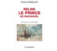 Relire le prince de nicholas machiavel Christine Kerdellant (Auteur)