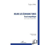 Relire les écrivains turcs Essai empathique - pour un « genre » de poésie-théâtre - Tugrul Inal - L'harmattan - broché - Essai