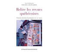 Relire les revues québécoises Histoire, forme et pratiques (XXe - XXIe siècle) - Elise Guay - Presses Universite De Montreal - broché - Essai