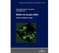 Relire ou ne pas relire: Enjeux, stratégies et usages