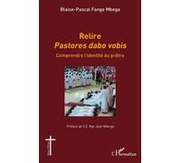 Relire Pastores dabo vobis Comprendre l’identité du prêtre - Blaise-Pascal Fanga Mbega - L'harmattan - broché - Témoignage