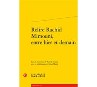 Relire Rachid Mimouni, entre hier et demain - Patrick Voisin - Classiques Garnier - broché - Biographie