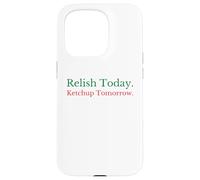 Relish Today Ketchup Tomorrow - Jeu de Mots Amusant à la Sauce Sarcastique Coque pour iPhone 15 Pro