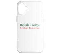 Relish Today Ketchup Tomorrow - Jeu de Mots Amusant à la Sauce Sarcastique Coque pour iPhone 16 Plus