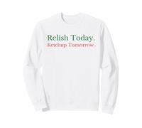 Relish Today Ketchup Tomorrow - Jeu de Mots Amusant à la Sauce Sarcastique Sweatshirt