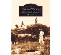 Relizane - L'Est de l'Oranie De Mélizane à Mascara et Saïda - Teddy Alzieu - Nouvelles Editions Sutton - broché - Beau livre