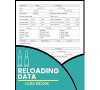 Reloading Data Log Book: Component Logging for Cartridge Assembly Measurements Lot Numbers and Round Counts