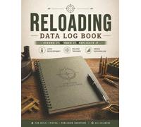 Reloading Data Log Book: Precision Ammo Reloading Journal for Handloaders | Load Development, Reload Tracker & Range Session Log | 8.5 x 11 | 120 Pages