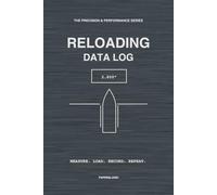 Reloading Data Log: Precision Handloading Journal & Ballistic Record | Track Powder, Bullet Seating (CBTO) & Chronograph Data (SD/ES) | The Precision & Performance Series
