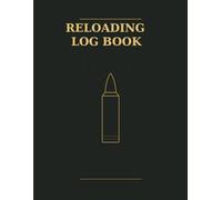 Reloading Log Book: Rifle & Pistol Load Data Tracker with Round Count, Supply Inventory & Maintenance Log for Handloaders