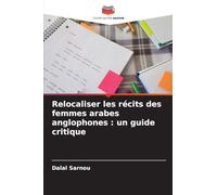 Relocaliser les récits des femmes arabes anglophones: un guide critique