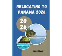 RELOCATING TO PANAMA 2026: Everything You Need to Know About Visas, Banking, Housing, Healthcare, and Daily Life in Panama