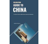 Relocation Guide to China: For Retirees, Students, Digital Nomads, Expats and Professionals