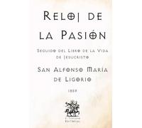 Reloj de la Pasión: Seguido del Libro de la Vida de Jesucristo (Facsímil de 1859) (Clásicos Católicos de El Templario Editorial)