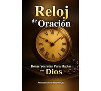 Reloj de Oracion: Horas Secretas para Hablar con Dios