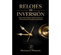 Relojes de inversión: Rolex, Patek Philippe, Audemars Piguet y el arte de convertir el tiempo en patrimonio