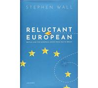 Reluctant European: Britain and the European Union from 1945 to Brexit
