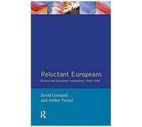 Reluctant Europeans: Britain And European Integration 1945-1998
