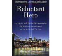 [[Reluctant Hero: A 9/11 Survivor Speaks Out About That Unthinkable Day, What He's Learned, How He's Struggled, and What No One Should Ever Forget]] [By: Benfante, Michael] [September, 2013]