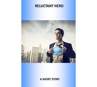 Reluctant Hero: A Short Story