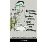 Reluctant Horses, Broken Bridges, Magic Feathers, and a Tossed Salad Tamel, J. a. (Auteur)