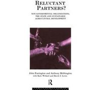 Reluctant Partners NonGovernmental Organizations the State and Sustainable Agricultural Development by Anthony Bebbington Farrington, John, Farrington, J. (Auteur)