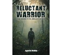 Reluctant Warrior: From Harvard to the Jungles of Vietnam