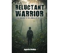 Reluctant Warrior: From Harvard to the Jungles of Vietnam