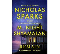 Remain A supernatural love story from the globally bestselling author of love stories like The Notebook and the renowned writer and director of blockbuster thrillers like The Sixth Sense - Nicholas Sp