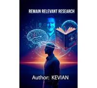 REMAIN RELEVANT RESEARCH: A Real-World Guide to Learning, Adapting, and Thinking Critically in an AI-Driven World