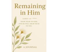 Remaining in Him: James 4:8 “Draw near to God, and He will draw near to you.”