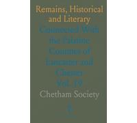 Remains, Historical and Literary: Connected With the Palatine Counties of Lancaster and Chester
