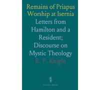 Remains of Priapus Worship at Isernia: Letters from Hamilton and a Resident; Discourse on Mystic Theology