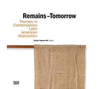 Remains - Tomorrow Themes in Contemporary Latin American Abstraction /anglais