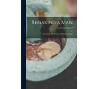 Remaking A Man: One Successful Method Of Mental Refitting