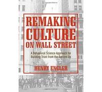 Remaking Culture on Wall Street: A Behavioral Science Approach for Building Trust from the Bottom Up - [Version Originale] Inconnu (Auteur)