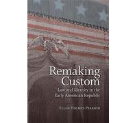 Remaking Custom: Law and Identity in the Early American Republic (Jeffersonian America)