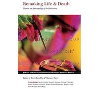 Remaking Life And Death: Toward An Anthropology Of The Biosciences