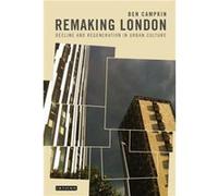 Remaking London: Decline And Regeneration In Urban Culture (International Library Of Human Geography) (Paperback) Ben Campkin, (Auteur)