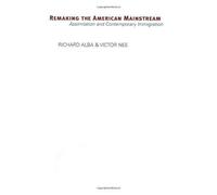 Remaking The American Mainstream: Assimilation And Contemporary Immigration