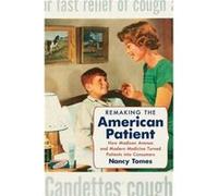 Remaking the American Patient by Nancy Tomes Nancy Tomes (Auteur)