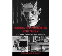 Remaking The Frankenstein Myth On Film