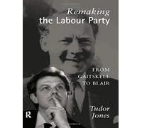 Remaking the Labour Party Tudor Jones (Auteur)