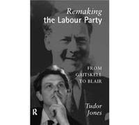 Remaking the Labour Party by Tudor Jones Tudor Jones (Auteur)