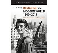 Remaking the Modern World 1900-2015: Global Connections and Comparisons