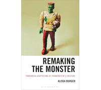 Remaking the Monster: Transmedia Adaptations of Frankenstein’s Creature
